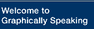 Home Graphically Speaking, Advertising Design, Graphic Design, Exhibit Booth Design, Website Design, Orange County, California, USA - www.graphically-speaking.com
